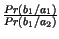 $ {\frac{Pr\left( b_{1}/a_{1}\right) }{Pr\left( b_{1}/a_{2}\right) }}$