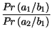 $\displaystyle {\frac{Pr\left( a_{1}/b_{1}\right) }{Pr\left( a_{2}/b_{1}\right) }}$