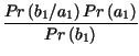 $\displaystyle {\frac{Pr\left( b_{1}/a_{1}\right) Pr\left( a_{1}\right) }{Pr\left( b_{1}\right) }}$