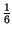 $ {\frac{1}{6}}$
