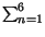 $ \sum^{6}_{n=1}$