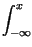 $\displaystyle \int_{-\infty }^{x}$