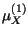$ \mu_{X}^{\left( 1\right) }$