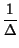 $\displaystyle {\frac{1}{\Delta }}$
