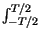 $ \int_{-T/2}^{T/2}$