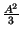$ {\frac{A^{2}}{3}}$
