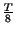 $ {\frac{T}{8}}$