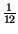 $\displaystyle {\textstyle\frac{1}{12}}$