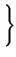 $\displaystyle \left.\vphantom{ -\frac{\left( x-m_{x}\right) ^{2}}{2\sigma _{x}^{2}}}\right\}$