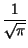 $\displaystyle {\frac{1}{\sqrt{\pi }}}$