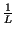 $ {\frac{1}{L}}$