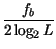 $\displaystyle {\frac{f_{b}}{2\log _{2}L}}$