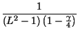 $\displaystyle {\frac{1}{\left( L^{2}-1\right) \left( 1-\frac{\gamma }{4}\right) }}$