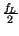 $ {\frac{f_{L}}{2}}$