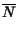 $\displaystyle \overline{N}$