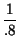 $\displaystyle {\frac{1}{.8}}$