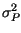 $ \sigma_{P}^{2}$