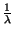 $ {\frac{1}{\lambda }}$