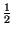 $\displaystyle {\textstyle\frac{1}{2}}$