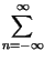 $\displaystyle \sum^{\infty }_{n=-\infty }$