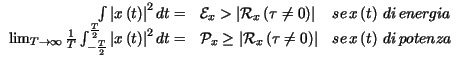 $\displaystyle \begin{array}{rll}
\int \left\vert x\left( t\right) \right\vert ^...
...u \neq 0\right) \right\vert & se\, x\left( t\right) \, di\, potenza
\end{array}$