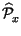 $ \widehat{\mathcal{P}}_{x}^{}$