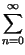 $\displaystyle \sum_{n=0}^{\infty }$