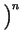 $\displaystyle \left.\vphantom{ \alpha e^{-j2\pi fT}}\right)^{n}_{}$