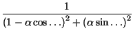 $\displaystyle {\frac{1}{\left( 1-\alpha \cos \ldots \right) ^{2}+\left( \alpha \sin \ldots \right) ^{2}}}$