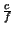 $ {\frac{c}{f}}$