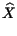 $\displaystyle \widehat{X}$