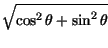$\displaystyle \sqrt{\cos ^{2}\theta +\sin ^{2}\theta }$