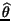 $ \widehat{\theta }$