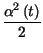 $\displaystyle {\frac{\alpha ^{2}\left( t\right) }{2}}$