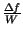 $ {\frac{\Delta f}{W}}$