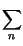 $\displaystyle \sum_{n}^{}$