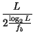 $\displaystyle {\frac{L}{2\frac{\log _{2}L}{f_{b}}}}$