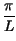 $\displaystyle {\frac{\pi }{L}}$
