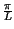 $ {\frac{\pi }{L}}$