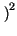$ \left.\vphantom{ L'}\right)^{2}_{}$