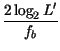 $\displaystyle {\frac{2\log _{2}L'}{f_{b}}}$