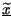$ \underline{\widetilde{x}}$