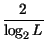 $\displaystyle {\frac{2}{\log _{2}L}}$