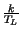 $ {\frac{k}{T_{L}}}$