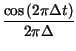 $\displaystyle {\frac{\cos \left( 2\pi \Delta t\right) }{2\pi \Delta }}$