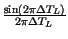 $ {\frac{\sin \left( 2\pi \Delta T_{L}\right) }{2\pi \Delta T_{L}}}$