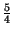 $ {\frac{5}{4}}$