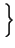 $ \left.\vphantom{ \frac{1}{\underline{H}\left( f-\Delta \left( n-\frac{N}{2}\right) \right) }}\right\}$