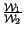 $ {\frac{\mathcal{W}_{1}}{\mathcal{W}_{2}}}$