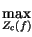 $\displaystyle \max_{Z_{c}\left( f\right) }^{}$